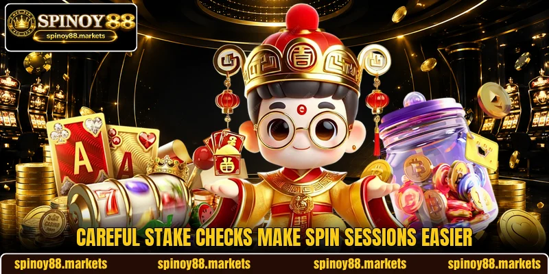 Careful stake checks make spin sessions easier Careful stake checks make spin sessions easier