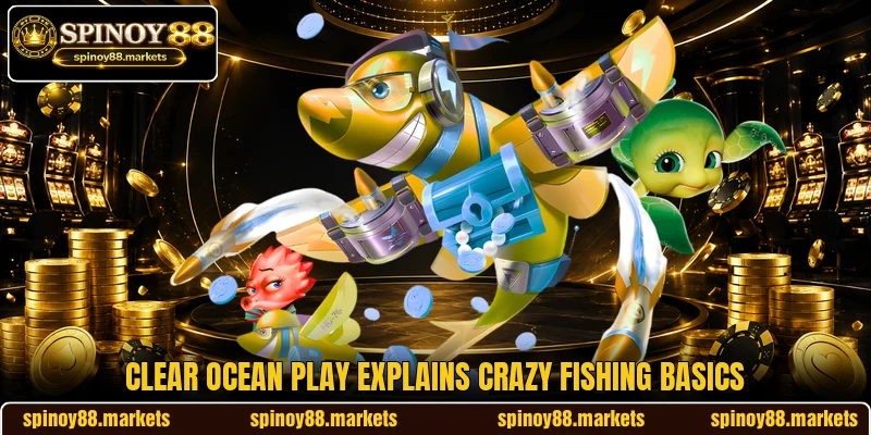 Clear ocean play explains Crazy Fishing basics Clear ocean play explains Crazy Fishing basics