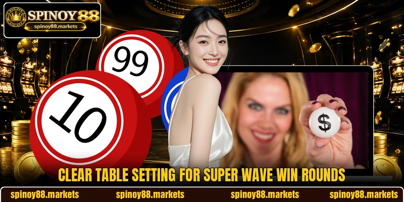 Clear table setting for Super Wave Win rounds Clear table setting for Super Wave Win rounds