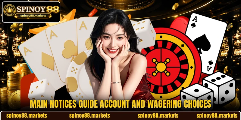 Main notices guide account and wagering choices Main notices guide account and wagering choices