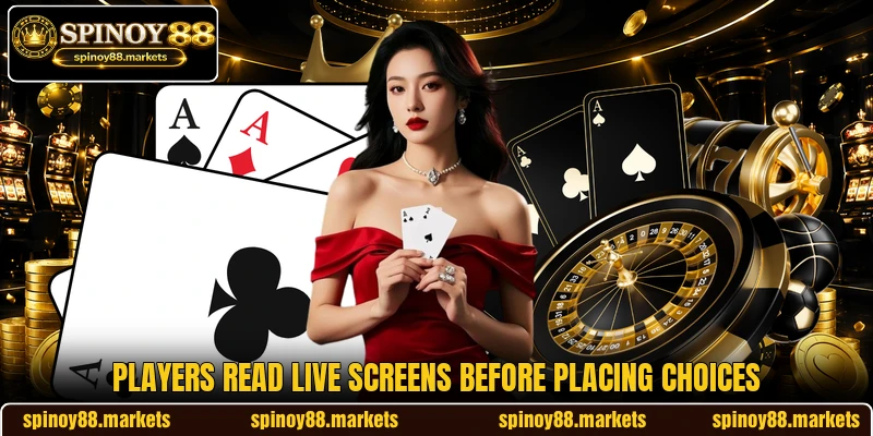 Players read live screens before placing choices Players read live screens before placing choices