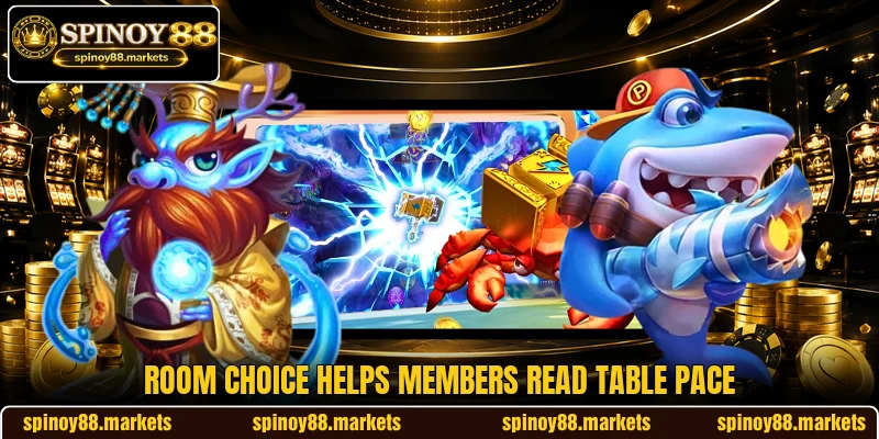 Room choice helps members read table pace Room choice helps members read table pace