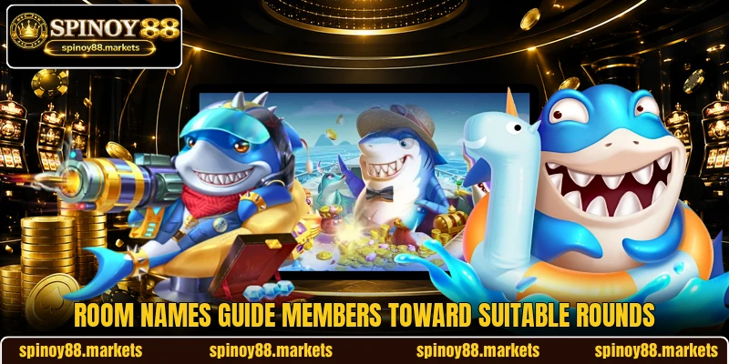 Room names guide members toward suitable rounds Room names guide members toward suitable rounds
