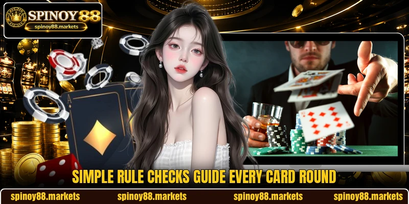 Simple rule checks guide every card round Simple rule checks guide every card round